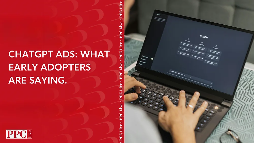 PPC Live cover for ChatGPT Ads: What early adopters are saying.