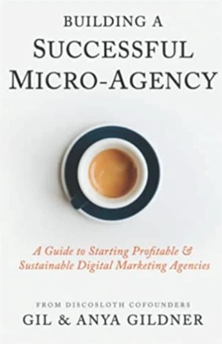 Building a Successful Micro-Agency book cover by Gil Gildner and Anya Gildner