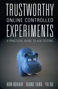 Trustworthy Online Controlled Experiments book cover by Ron Kohavi and Diane Tang and Ya Xu