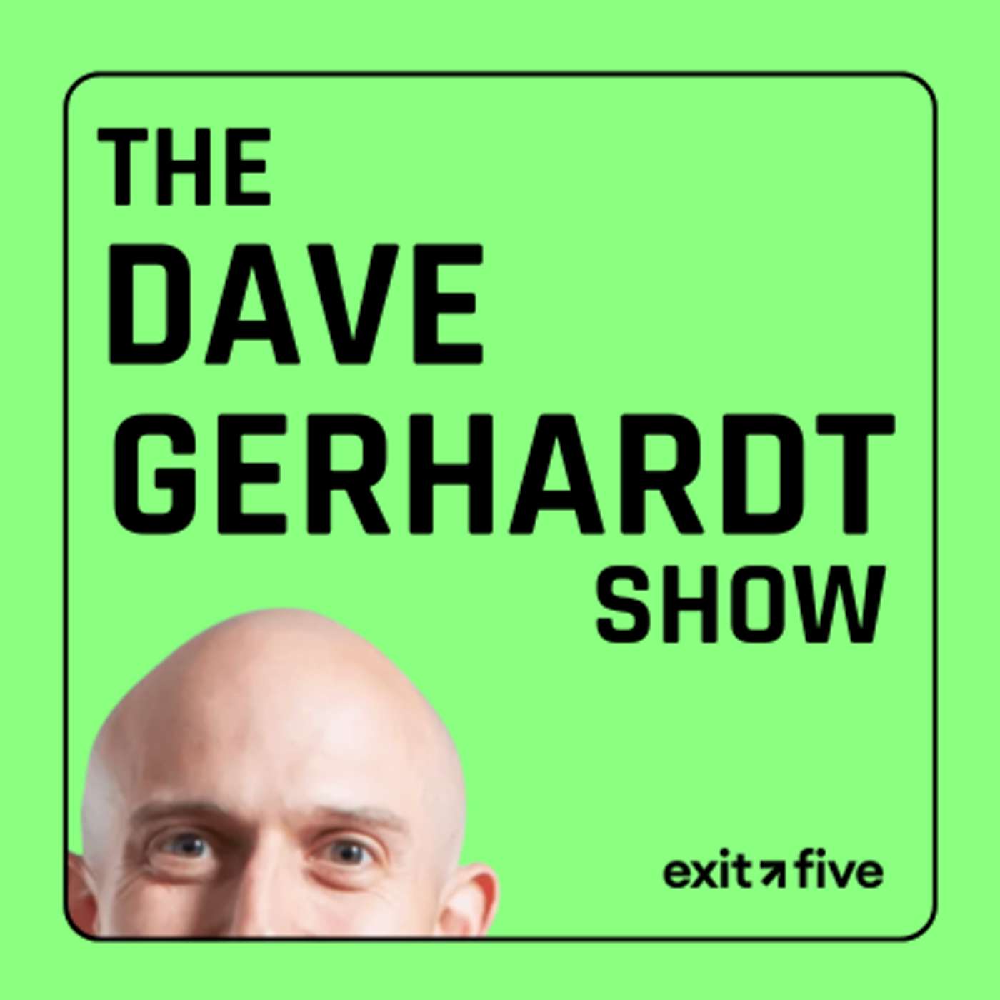 The Dave Gerhardt Show (from Exit Five) podcast cover