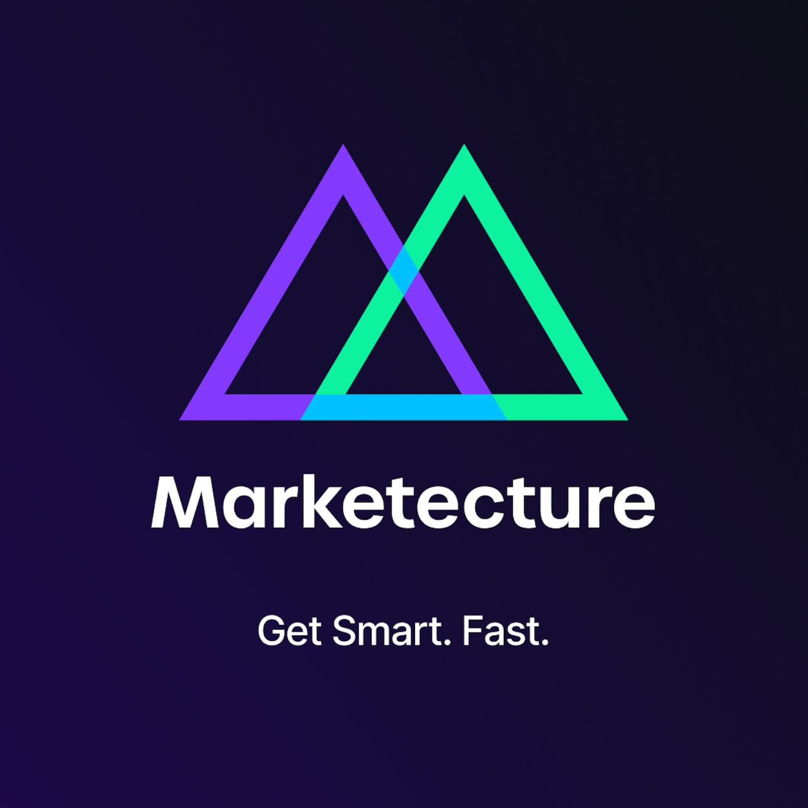 Marketecture: Get Smart. Fast. podcast cover
