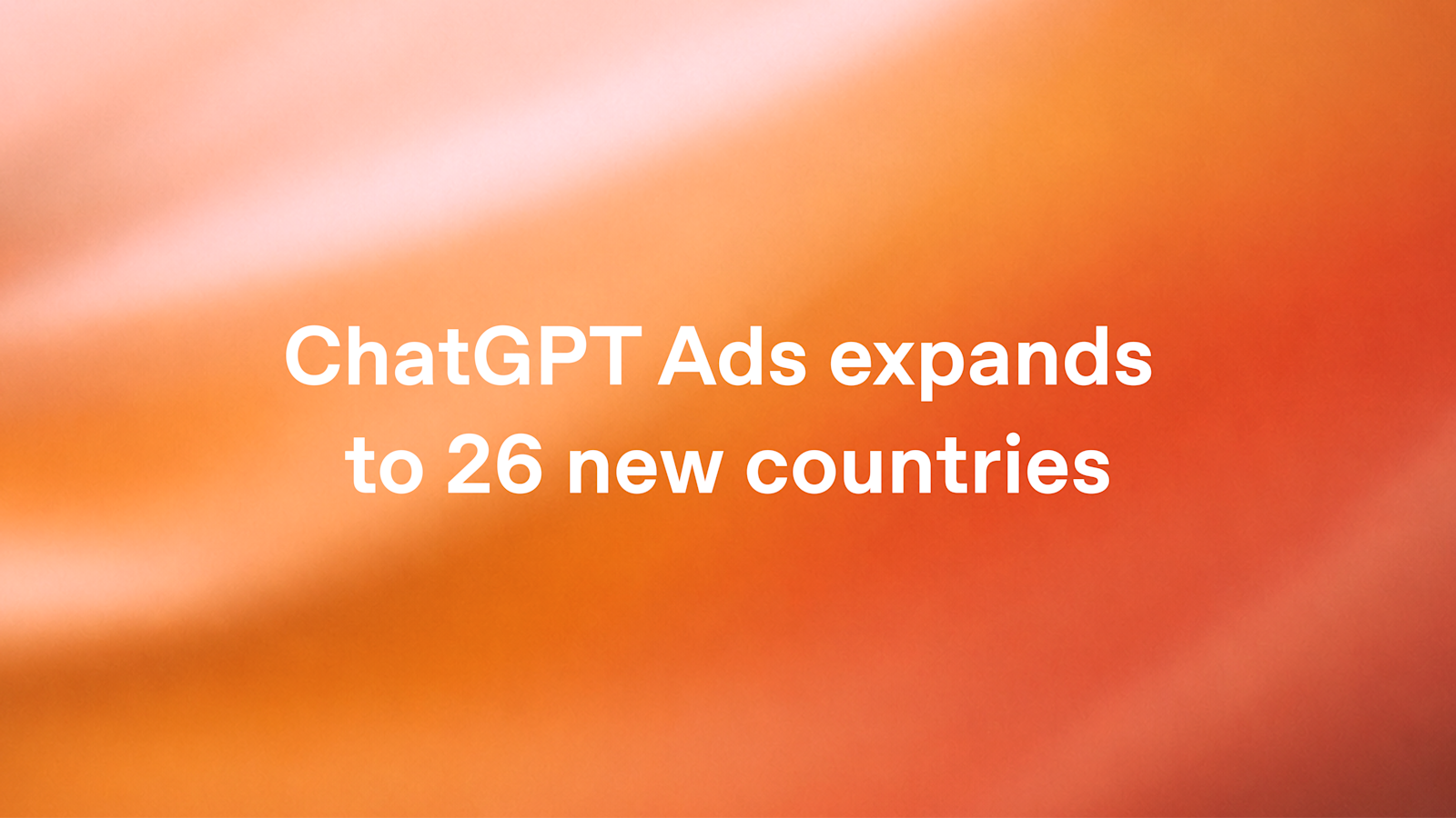 OpenAI’s official artwork for the 26-country ChatGPT Ads expansion